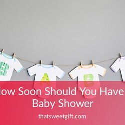 Terrific How Soon Should You Have Baby Shower